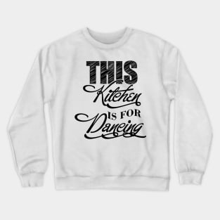 This kitchen is for dancing Crewneck Sweatshirt